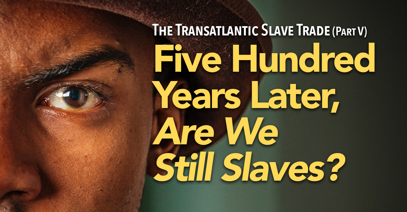 The National Newspaper Publishers Association (NNPA) has launched a global news feature series on the history, contemporary realities and implications of the transatlantic slave trade. This is Part 5 in the ongoing series.