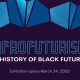 Through the 4,300-square-foot temporary exhibition, visitors will view a variety of objects from Afrofuturism pioneers, including Octavia Butler’s typewriter, Nichelle Nichols’ Star Trek uniform as the character Lt. Nyoto Uhura and Nona Hendryx’s spacesuit-inspired costume worn while performing with LaBelle.