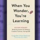“When You Wonder, You’re Learning Mister Rogers’ Enduring Lessons for Raising Creative, Curious, Caring Kids” by Gregg Behr & Ryan Rydzewski