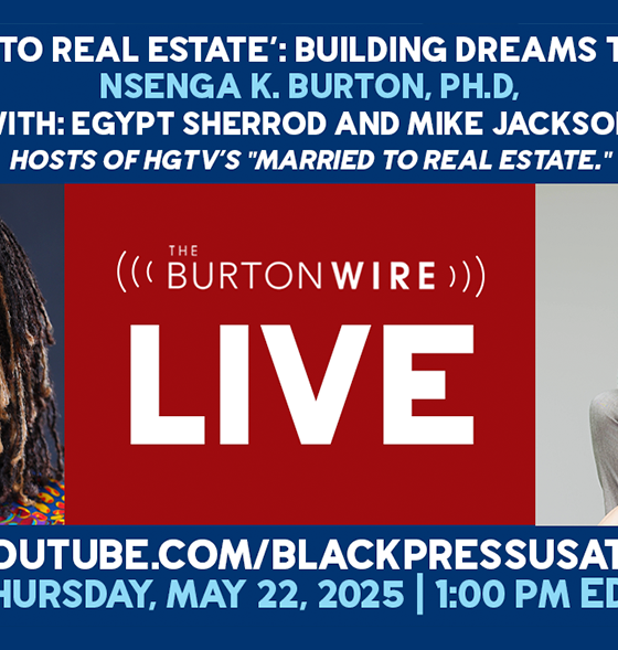 Nsenga K. Burton, Ph.D, editor and host of the BurtonWire, interviews Egypt Sherrod and Mike Jackson, hosts of HGTV’s “Married to Real Estate” LIVE!, Thursday, May 22 at 1 PM EDT. Photo courtesy NNPA.