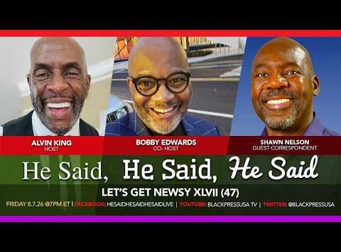 BlackPressUSA TV live stream of "He Said, He Said, He Said" news discussion, XLVII, Friday 8/7/26