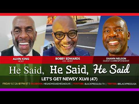 BlackPressUSA TV live stream of "He Said, He Said, He Said" news discussion, XLVII, Friday 8/7/26